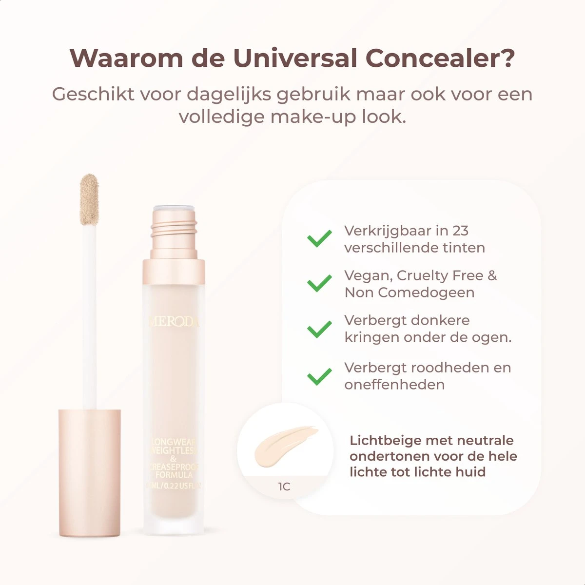 Meroda Universal Concealer - 1C | Lichtbeige Met Neutrale Ondertonen Voor De Hele Lichte Tot Lichte Huid - 30ml 2 Meroda Universal Concealer - 1C | Lichtbeige Met Neutrale Ondertonen Voor De Hele Lichte Tot Lichte Huid - 30ml - Afbeelding 2