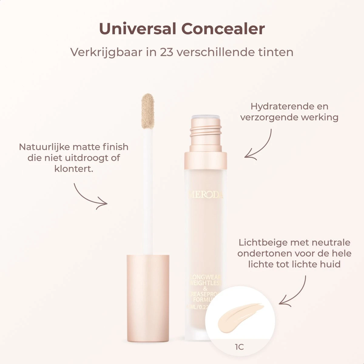Meroda Universal Concealer - 1C | Lichtbeige Met Neutrale Ondertonen Voor De Hele Lichte Tot Lichte Huid - 30ml 5 Meroda Universal Concealer - 1C | Lichtbeige Met Neutrale Ondertonen Voor De Hele Lichte Tot Lichte Huid - 30ml - Afbeelding 5